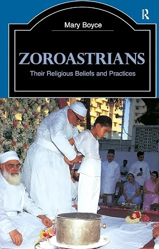 Zoroastrians (The Library of Religious Beliefs and Practices)