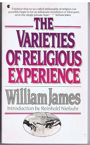 The Varieties Of Religious Experience: A Study In Human Nature