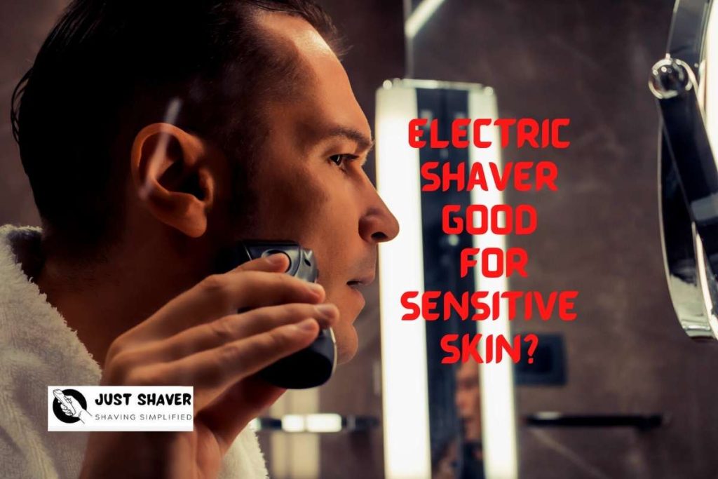Electric shavers good for sensitive skin?