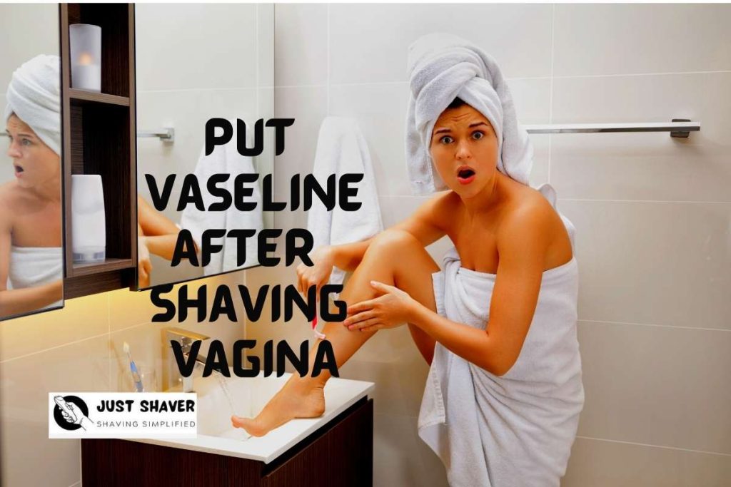 Put Vaseline After Shaving The Vagina